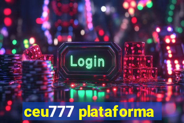 ceu777 plataforma